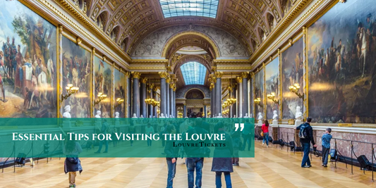 Essential Tips for Visiting the Louvre: Make the Most of Your Museum Experience